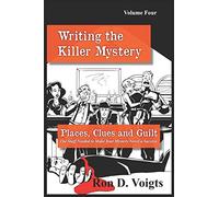Places, Clues and Guilt: The Stuff Needed to Make Your Mystery Novel a Success: 4 (Writing the Killer Mystery)