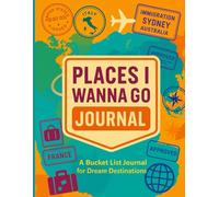 Places I Wanna Go Journal: A Bucket List for Dream Destinations