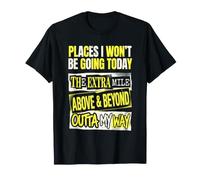 Places I Won't Be Going Extra Mile Funny T-Shirt