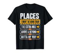 Places I Won't Be Going Today Extra Mile Above and Beyond T-Shirt