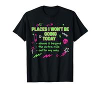 Places I Won't Be Going Today Sarcastic Funny T-Shirt