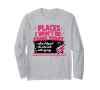 Places I Won't Be Going Today Sarcastic Humor Long Sleeve T-Shirt