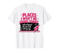 Places I Won't Be Going Today Sarcastic Humor T-Shirt