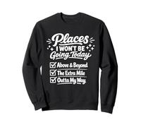 Places I Won't Be Going Today Sarcastic Quote Sweatshirt