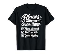 Places I Won't Be Going Today Sarcastic Quote T-Shirt
