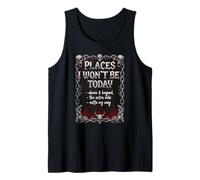 Places I Won't Be Today Funny Dark Humor Quote Tank Top