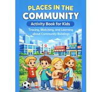 PLACES IN THE COMMUNITY ACTIVITY BOOK FOR KIDS: Tracing,Matching and Learning About Community Buildings