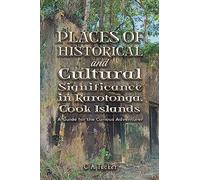 Places of Historical and Cultural Significance in Rarotonga, Cook Islands: A Guide for the Curious Adventurer