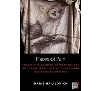 Places of Pain: Forced Displacement, Popular Memory and Trans-local Identities in Bosnian War-torn Communities: 10 (Space and Place, 10)