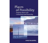 Places of Possibility: Property, Nature and Community Land Ownership (Antipode Book Series)