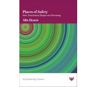 Places of Safety: How Attachment Shapes Our Parenting (Psychotherapy Matters)