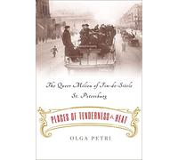 Places of Tenderness and Heat: The Queer Milieu of Fin-de-Siècle St. Petersburg