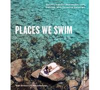 Places We Swim: Exploring Australia's Best Beaches, Pools, Waterfalls, Lakes, Hot Springs and Gorges