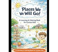 Places We Will Go: A Learning & Coloring Book for Curious Kids (The Wellness Nurse Mom Learning Series)