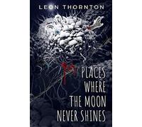 Places Where The Moon Never Shines: 8 Twisted Tales