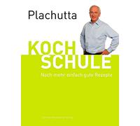 Plachutta Kochschule 2: Noch mehr einfach gute Rezepte