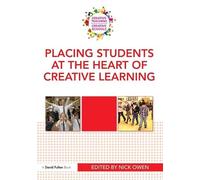 Placing Students at the Heart of Creative Learning (Creative Teaching/Creative Schools)