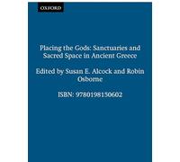 Placing the Gods: Sanctuaries and Sacred Space in Ancient Greece (Clarendon Paperbacks)