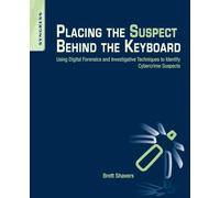 Placing the Suspect Behind the Keyboard: Using Digital Forensics and Investigative Techniques to Identify Cybercrime Suspects