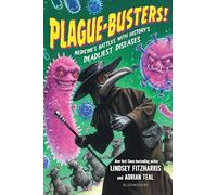 Plague-Busters!: Medicine's Battles with History's Deadliest Diseases