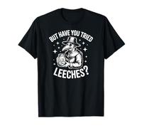 Plague Doctor Medieval Medicine But Have You Tried Leeches T-Shirt