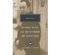 Plague, Fall, Exile And The Kingdom And Selected Essays: Albert Camus (Everyman’s Library Contemporary Classics)