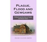 Plague, Flood and Gewgaws: Wisbech and the Fens in Tudor and Stuart Times