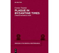 Plague in Byzantine Times: A Medico-historical Study: 9 (Medicine in the Medieval Mediterranean, 9)
