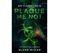 Plague Me Not: Time Doesn't Heal All Wounds (Ray Florentine Series)