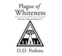 Plague of Whiteness: Esoteric / Beyond Racism II