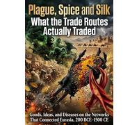 Plague, Spice and Silk: What the Trade Routes Actually Traded