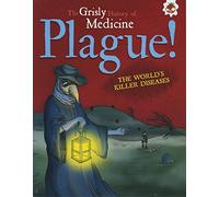 Plague! The World's Killer Diseases - Grisly History of Medicine (Grisly Medicine)