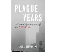 Plague Years - A Doctor′s Journey through the AIDS Crisis