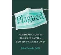 Plagued: Pandemics from the Black Death to Covid-19 and Beyond