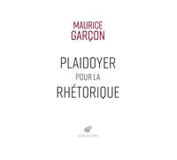 Plaidoyer pour la rhétorique: Essai sur l’Éloquence judiciaire. Plaidoyer pour René Hardy. Plaidoyer contre Naundorf.