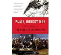 Plain, Honest Men: The Making of the American Constitution