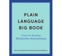 Plain Language Big Book: A Tool for Reading Alcoholics Anonymous by Alcoholics A