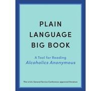 Plain Language Big Book : a Tool for Reading Alcoholics - NEW Inc. Alcoholics 2