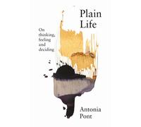 Plain Life : On Thinking, Feeling and Deciding