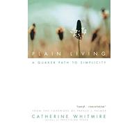 Plain Living: A Quaker Path to Simplicity