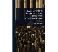 Plain Sermons Preached to a Country Congregation