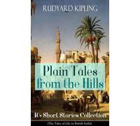 Plain Tales from the Hills: 40+ Short Stories Collection (The Tales of Life in British India): 40] Short Stories Collection (The Tales of Life in ... Thrown Away, Watches of the Night...