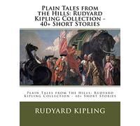 Plain Tales from the Hills: Rudyard Kipling Collection - 40+ Short Stories