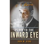 Plain to the Inward Eye: Selected Essays on C. S. Lewis