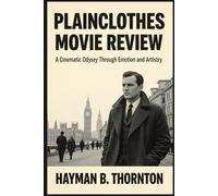 Plainclothes Movie Review: A Cinematic Odyssey Through Emotion and Artistry