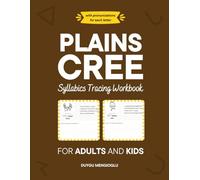 Plains Cree Syllabics Tracing Workbook for Adults and Kids: A Beginner-Friendly Pronunciation Guide with Traceable Cree Syllabics Worksheets (Learn Plains Cree)