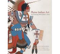 Plains Indian Art: The Pioneering Work of John C. Ewers (The Charles M. Russell Center Series on Art and Photography of the American West)