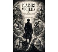 Plaisirs Vicieux: Essai sur l'alcool et le tabac, la relation entre les sexes, le travail, l'église et l'Etat
