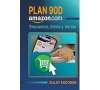Plan 90D Amazon: Encuentra, Envía y Vende: La guía práctica y definitiva para lanzar tu tienda en Amazon: Optimiza cada paso y comienza a generar ventas en 90 días o menos.