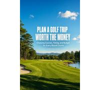 Plan a Golf Trip Worth the Money: Choosing Courses, Timing, and Budget So Every Round Counts: A Practical System for Picking Destinations, Booking ... Actually Matters (Launch Point Golf Series)